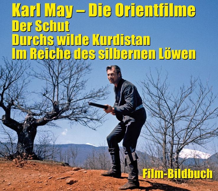 Karl May. Die Orientfilme: Der Schut - Durchs Wilde Kurdistan - Im Reiche des silbernen Löwen - 