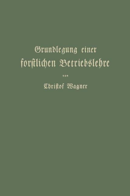 Grundlegung einer forstlichen Betriebslehre - Christof Wagner