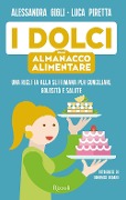Cover-Bild zum Titel 'I dolci dell'almanacco alimentare. Una ricetta alla settimana per conciliare golosità e salute' von 'Alessandra Gigli, Luca Piretta'