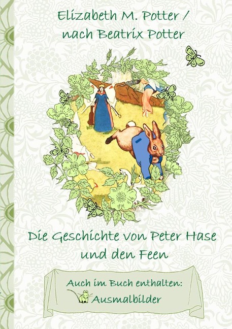 Die Geschichte von Peter Hase und die Feen (inklusive Ausmalbilder, deutsche Erstveröffentlichung! ) - Elizabeth M. Potter, Beatrix Potter