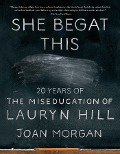 Cover-Bild zum Titel 'She Begat This' von 'Joan Morgan'