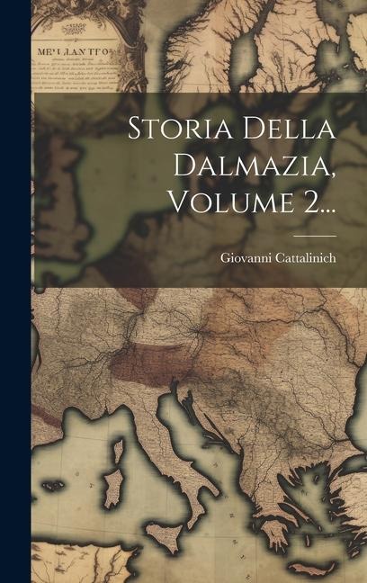 Storia Della Dalmazia, Volume 2... - Giovanni Cattalinich
