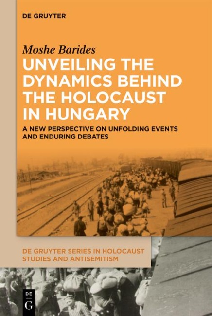 Unveiling the Dynamics Behind the Holocaust in Hungary - Moshe Barides