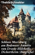 Schloss Meersburg am Bodensee: Annette von Droste-Hülshoffs Dichertheim (Biografie) - Thekla Schneider