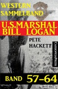 U.S. Marshal Bill Logan Band 57-64 (Sammelband) - Pete Hackett