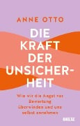 Die Kraft der Unsicherheit - Anne Otto