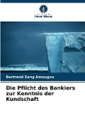 Die Pflicht des Bankiers zur Kenntnis der Kundschaft - Bertrand Zang Amougou
