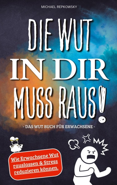 Die Wut in dir muss raus! Wut Buch für Erwachsene - Wie Erwachsene Wut rauslassen & Stress reduzieren können! - Michael Repkowsky
