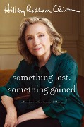 Cover-Bild zum Titel 'Something Lost, Something Gained' von 'Hillary Rodham Clinton'