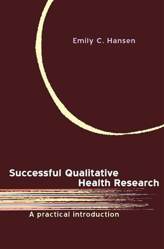 Successful Qualitative Health Research - Emily C Hansen