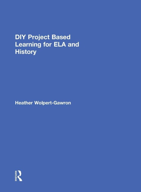 DIY Project Based Learning for ELA and History - Heather Wolpert-Gawron