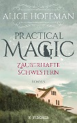 Cover-Bild zum Titel 'Practical Magic. Zauberhafte Schwestern' von 'Alice Hoffman'