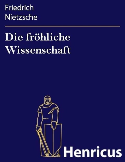 Die fröhliche Wissenschaft - Friedrich Nietzsche