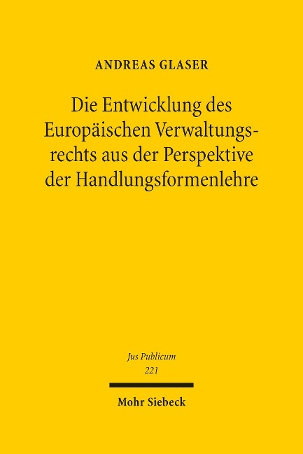 Die Entwicklung des Europäischen Verwaltungsrechts aus der Perspektive der Handlungsformenlehre - Andreas Glaser