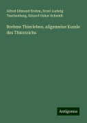 Brehms Thierleben, allgemeine Kunde des Thierreichs - Alfred Edmund Brehm, Ernst Ludwig Taschenberg, Eduard Oskar Schmidt