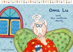 Cover-Bild zum Titel 'Oma Lu und das verflixte Handy' von 'Angéla Ellwanger'