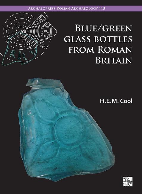 Blue/Green Glass Bottles from Roman Britain - H. E. M. Cool