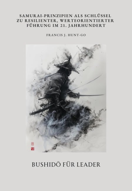 Bushido für Leader - Francis J. Hunt-Go