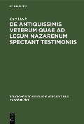Cover-Bild zum Titel 'De antiquissimis veterum quae ad lesum Nazarenum spectant testimoniis' von 'Kurt Linck'