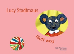 Lucy Stadtmaus läuft weg - Käte Wischeropp, Anni Pape