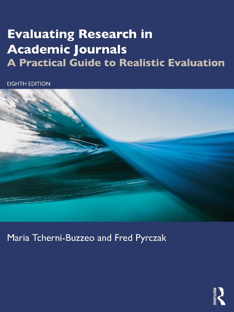 Evaluating Research in Academic Journals - Maria Tcherni-Buzzeo, Fred Pyrczak