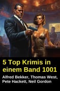 Cover-Bild zum Titel '5 Top Krimis in einem Band 1001' von 'Alfred Bekker, Pete Hackett, Thomas West, Neil Gordon'