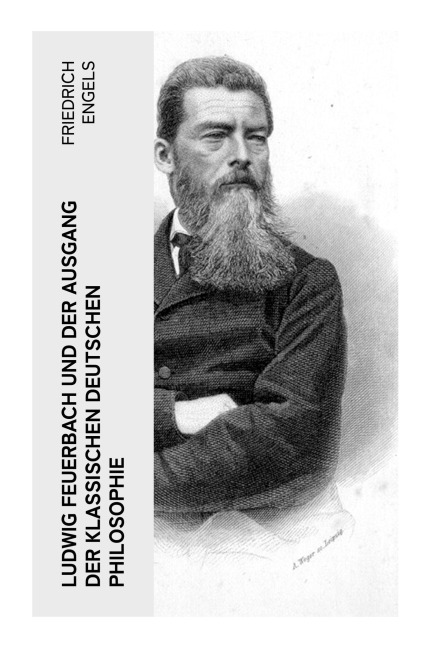 Ludwig Feuerbach und der Ausgang der klassischen deutschen Philosophie - Friedrich Engels