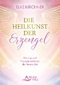 Die Heilkunst der Erzengel - Elke Kirchner