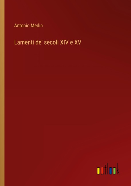 Lamenti de' secoli XIV e XV - Antonio Medin
