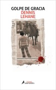 Cover-Bild zum Titel 'Golpe de Gracia / Small Mercies' von 'Dennis Lehane'