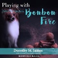 Playing with Bonbon Fire - Dorothy St James