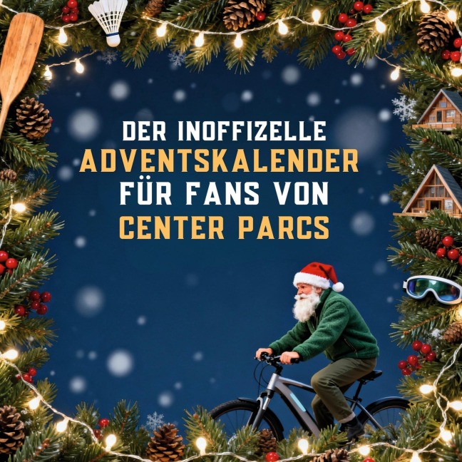 Der inoffizielle Adventskalender für Fans von Center Parcs - Lena Krause