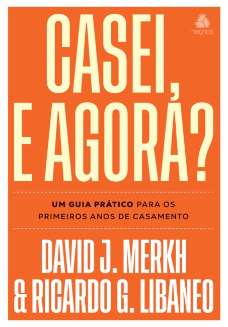 Casei, e agora? - David J. Merkh, Ricardo G. Libaneo