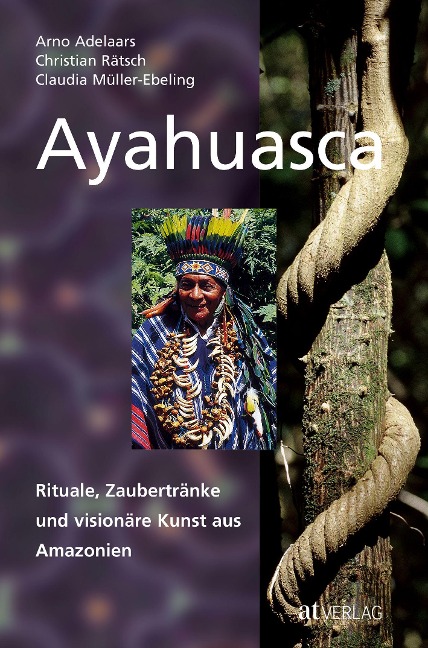 Ayahuasca - Christian Rätsch, Claudia Müller-Ebeling, Arno Adelaars