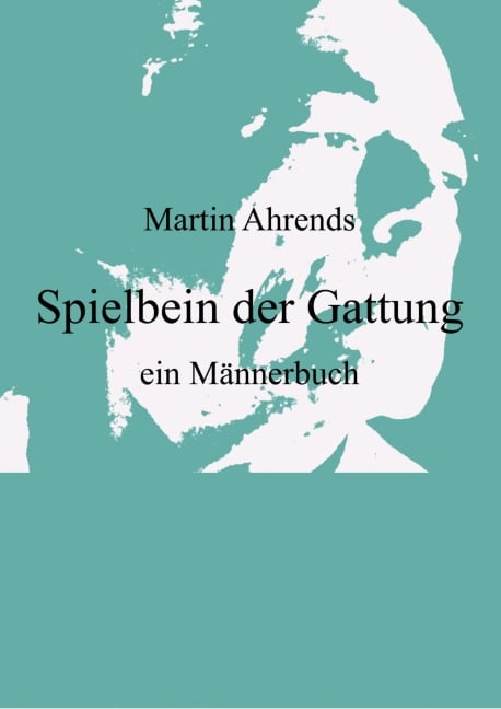 Spielbein der Gattung - Martin Ahrends
