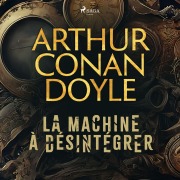 Cover-Bild zum Titel 'La machine à désintégrer' von 'Arthur Conan Doyle'