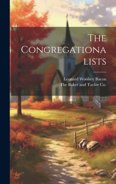 The Congregationalists - Leonard Woolsey Bacon