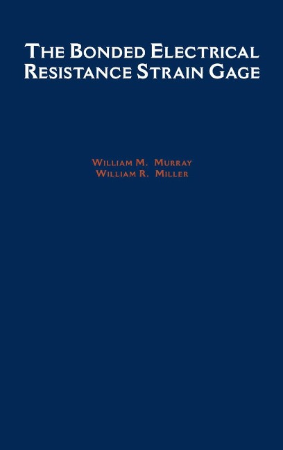 The Bonded Electrical Resistance Strain Gage - William M. Murray, William R. Miller