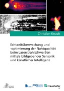 Echtzeitüberwachung und -optimierung der Nahtqualität beim Laserstrahlschweißen mittels bildgebender Sensorik und künstlicher Intelligenz - Christian Knaak