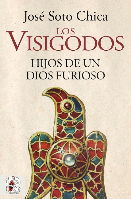 Los visigodos. Hijos de un dios furioso - José Soto Chica