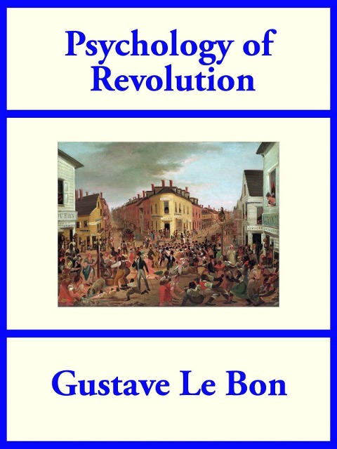 Psychology of Revolution - Gustave Le Bon