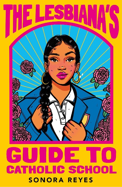 The Lesbiana's Guide To Catholic School - Sonora Reyes