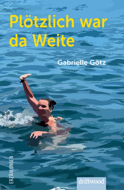 Plötzlich war da Weite - Gabrielle Götz