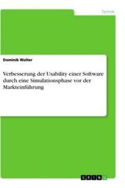 Verbesserung der Usability einer Software durch eine Simulationsphase vor der Markteinführung - Dominik Wolter