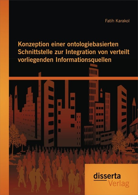 Konzeption einer ontologiebasierten Schnittstelle zur Integration von verteilt vorliegenden Informationsquellen - Fatih Karakol