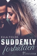 Cover-Bild zum Titel 'Suddenly Forbidden' von 'Ella Fields'