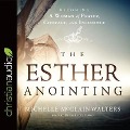 Esther Anointing Lib/E: Becoming a Woman of Prayer, Courage, and Influence - Michelle Mcclain-Walters
