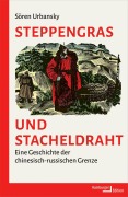 Cover-Bild zum Titel 'Steppengras und Stacheldraht' von 'Sören Urbansky'