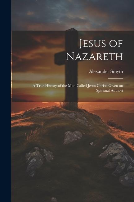 Jesus of Nazareth - Alexander Smyth