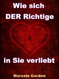 Cover-Bild zum Titel 'Wie sich DER Richtige in Sie verliebt - Männer verstehen und verliebt machen' von 'Marcelo Gordon'